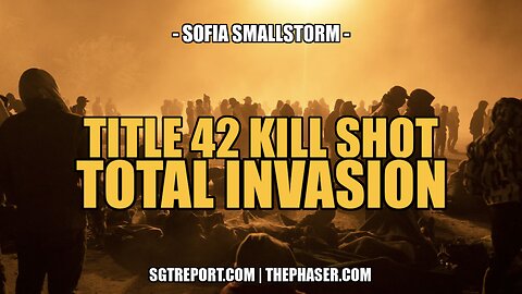 TITLE 42 KILL SHOT: TOTAL INVASION -- SOFIA SMALLSTORM