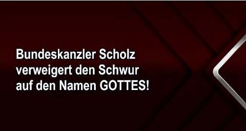 Bundeskanzler Scholz verweigert den Schwur auf den Namen GOTTES!