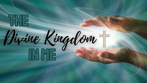 Jan 17, 2024 The Divine Kingdom in Me - Part 2