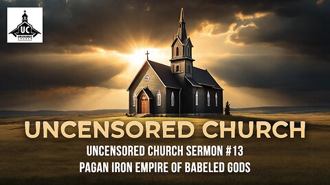 Uncensored Church Sermon #13 Pagan Iron Empire of Babeled Gods