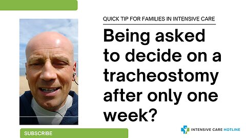 Quick tip for families in ICU: Being asked to decide on a tracheostomy after only one week?