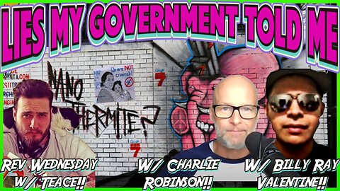 Lies My Government Told Me w/ Charlie Robinson & Billy Ray Valentine! Rev Wed w/ Teace Snyder!