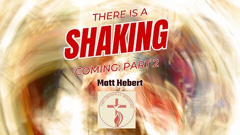There is a Shaking Coming: Part 2