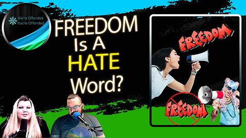 Ep# 234 Freedom is an all-right hate word | We're Offended You're Offended Podcast