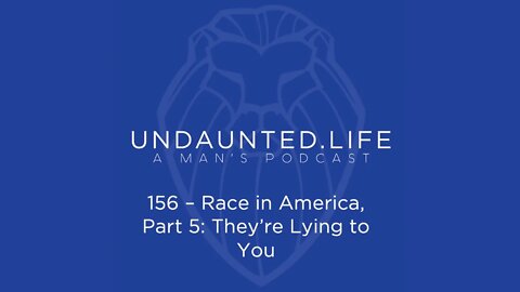 156 - Race in America, Part 5 - They're Lying to You