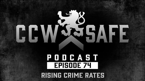 CCW Safe Podcast- Episode 74: Rising Crime Rates