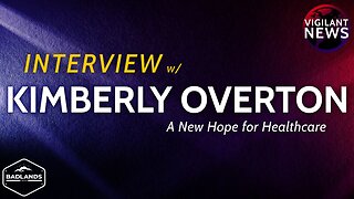 VIGILANT INTERVIEW: Kimberly Overton, A New Hope for Healthcare - 3:00 PM ET -