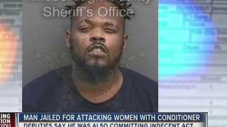 Man arrested for attacking women with conditioner, exposing himself