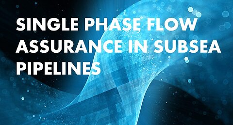 Single Phase Flow Assurance in Subsea Pipelines Online Course