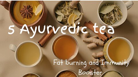 Get Healthy with 5 Ayurvedic tea| 5 Ayurvedic Tea to burn Fat and boost Immunity | 5 Herbal Teas