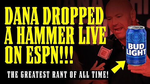 Dana White put BUD LIGHT on NOTICE! "F'k AROUND & FIND OUT!!" + HIS MOST EPIC RANT OF ALL TIME!!