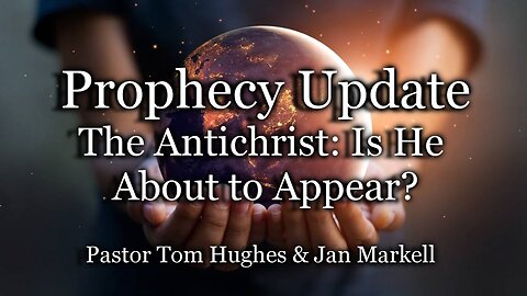 Prophecy Update: The Antichrist: Is He About to Appear?