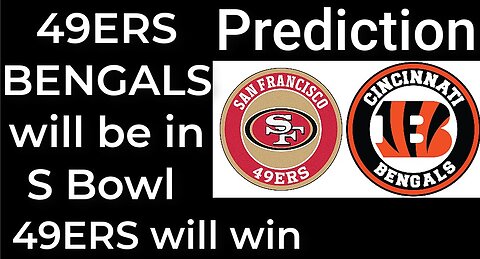 Prediction- 49ERS and BENGALS will be in Super Bowl - 49ERS will win