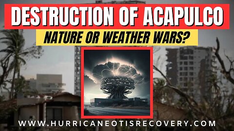 Nature or Weather Weapon? Acapulco Destroyed Bu "Hurricane" Otis