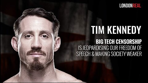 Tim Kennedy - Big Tech Censorship Is Jeopardising Our Freedom of Speech & Making Society Weaker