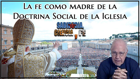 La fe como madre de la Doctrina Social de la Iglesia - Sabiduría, Ciencia y Fe