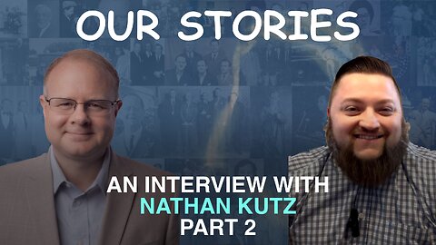 Our Stories: An Interview With Nathan Kutz Part 2 - Episode 116 Wm. Branham Research