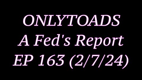OnlyToads - A Fed's Report (EP 163)