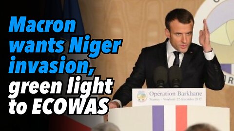 Macron wants Niger invasion, green light to ECOWAS