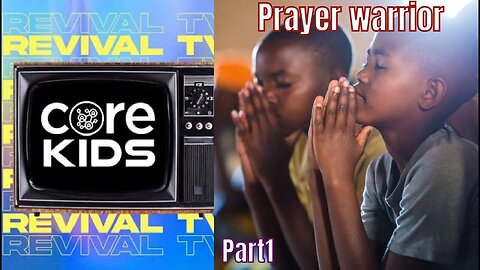 CORE KIDS REVIVAL TV!! PRAYER WARRIOR