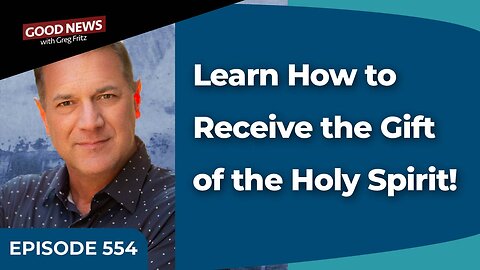 Episode 554: Learn How to Receive the Gift of the Holy Spirit!