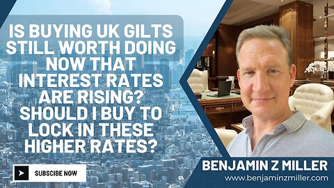 Is buying UK gilts worth doing now that interest rates are rising? Should I buy in higher rates?