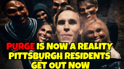 THE PURGE IS HAPPENING NOW IN PITTSBURGH AND PENNSYLVANIA ALL RESIDENTS GET OUT NOW