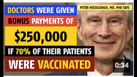 Doctors were given bonus checks of $250,000 if 70% of patients were vaccinated, Peter McCullough, MD