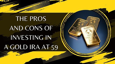 The Pros and Cons of Investing in a Gold IRA at 59
