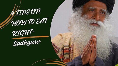4 tips on how to eat right- Sadhguru