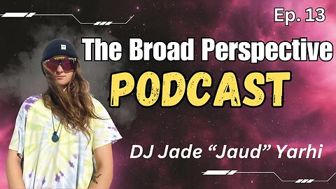 The Broad Perspective Podcast - Ep. 13 | DJ Jade Yarhi