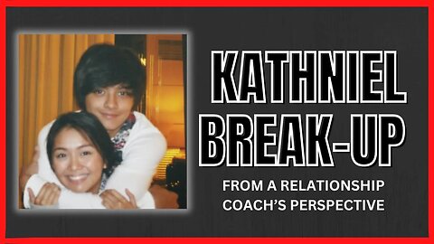 From a Relationship Coach's perspective | Kathryn Bernardo and Daniel Padilla breakup [OPINION]