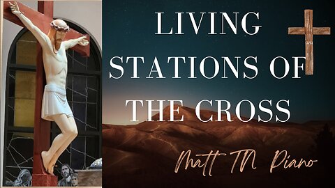 Living Stations of the Cross Piano Cover
