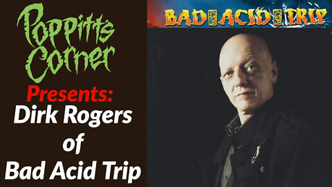 Poppitt's Corner Presents: Dirk Rogers of Bad Acid Trip