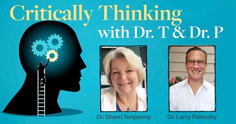 Critically Thinking with Dr. T and Dr. P Episode 156 - Aug 17 2023
