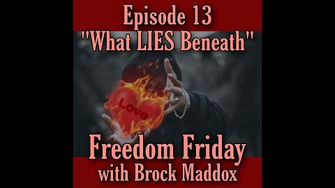 Freedom Friday LIVE at FIVE with Brock Maddox - Episode 13 "What LIES Beneath"