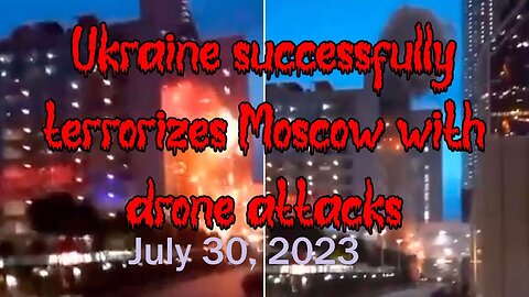 Ukraine successfully terrorizes Moscow with drone attacks