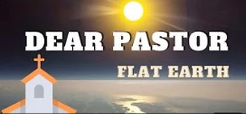 FLAT EARTH: Dear Pastor