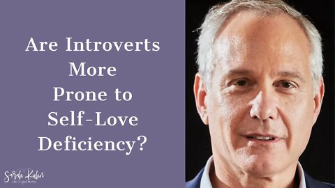 Are INFJ and Introverts More Prone to Self-Love Deficiency? - Ross Rosenberg