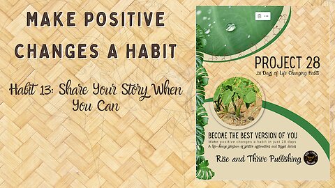 Project 28: Habit 13 Share Your Story When You Can