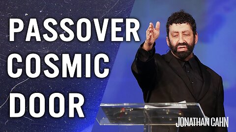 The Passover Mysteries & The Cosmic Door | Jonathan Cahn Sermon