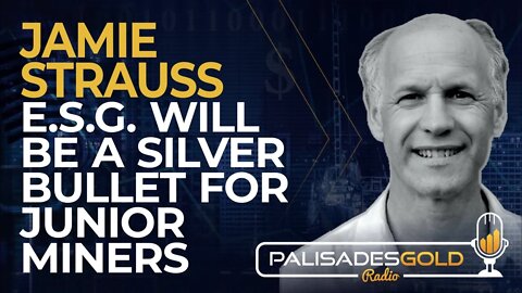 Jamie Strauss: ESG Will be a Silver Bullet for Junior Miners