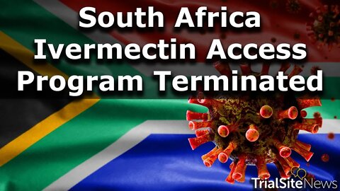 SAHPRA Terminates Ivermectin COVID-19 Access Program: Last Nail in the Coffin?