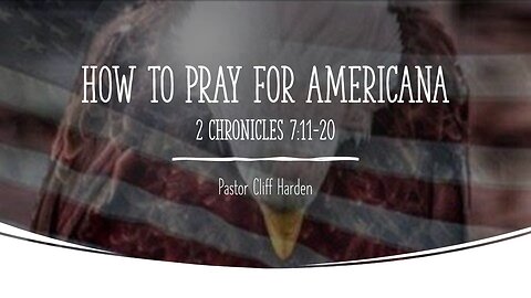 “How to Pray for America” by Pastor Cliff Harden