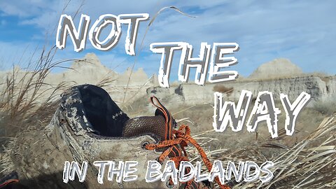 Hiking FAIL in the Badlands, NOT THE WAY!