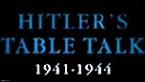 Hitler's Table Talk - Part 1 - Aryans and Russians, no atheistical education