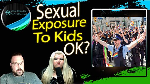 Ep# 295 Toronto police say YES to exposure to kids | We're Offended You're Offended Podcast