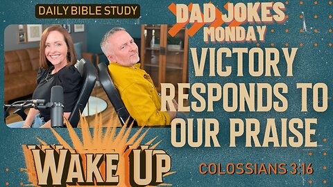 WakeUp Daily Devotional | Victory Responds to Our Praise | Colossians 3:16