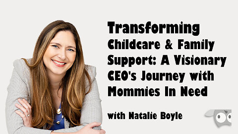 Transforming Family Support, A Visionary CEO's Journey with Mommies In Need Natalie Boyle