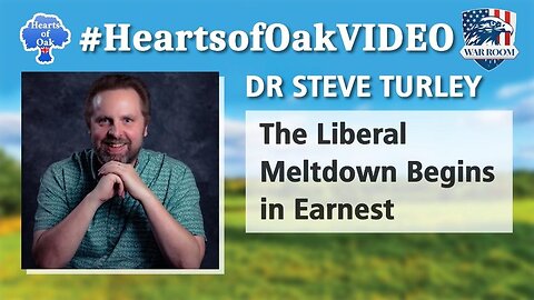 Hearts of Oak: Dr Steve Turley - The Liberal Meltdown Begins in Earnest